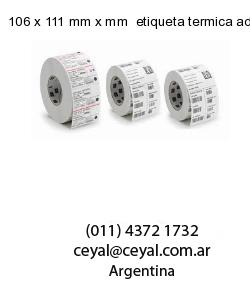 106 x 111 mm x mm  etiqueta termica adhesiva