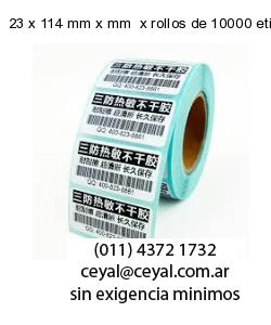 23 x 114 mm x mm  x rollos de 10000 etiquetas