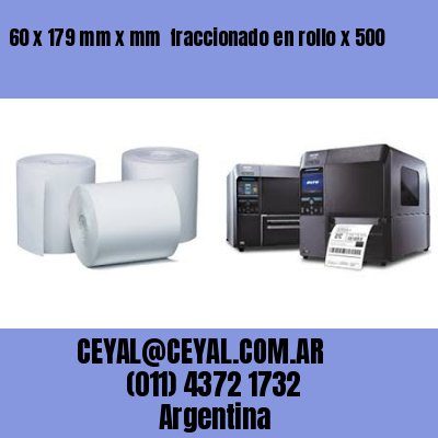 60 x 179 mm x mm  fraccionado en rollo x 500
