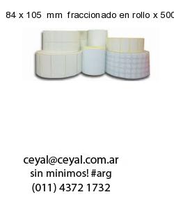 84 x 105  mm  fraccionado en rollo x 500