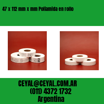 47 x 112 mm x mm Poliamida en rollo