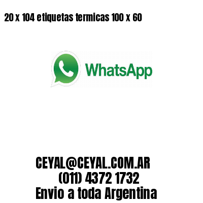 20 x 104 etiquetas termicas 100 x 60