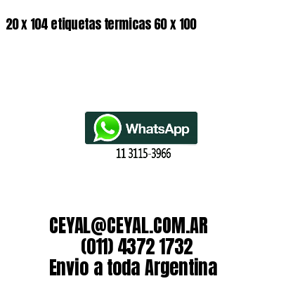 20 x 104 etiquetas termicas 60 x 100