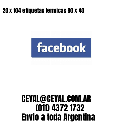 20 x 104 etiquetas termicas 90 x 40