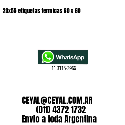 20x55 etiquetas termicas 60 x 60