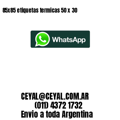 85x85 etiquetas termicas 50 x 30