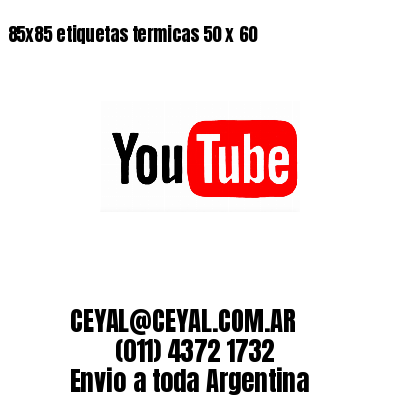 85x85 etiquetas termicas 50 x 60
