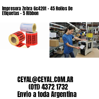 impresora Zebra Gc420t – 45 Rollos De Etiquetas – 5 Ribbon