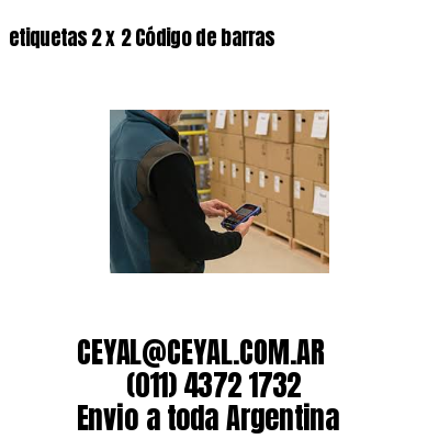etiquetas 2 x 2 Código de barras
