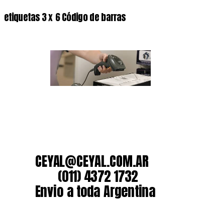 etiquetas 3 x 6 Código de barras