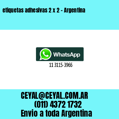 etiquetas adhesivas 2 x 2 – Argentina