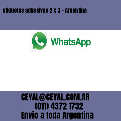 etiquetas adhesivas 2 x 3 – Argentina