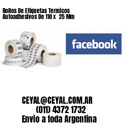 Rollos De Etiquetas Termicos Autoadhesivos De 110 x  25 Mm