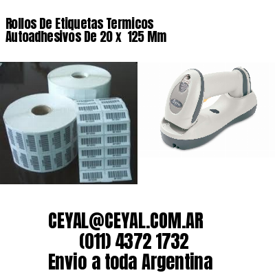 Rollos De Etiquetas Termicos Autoadhesivos De 20 x  125 Mm