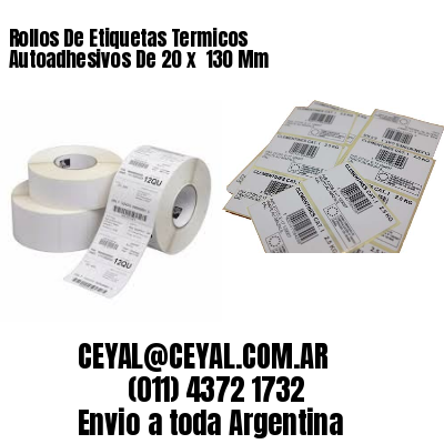 Rollos De Etiquetas Termicos Autoadhesivos De 20 x  130 Mm