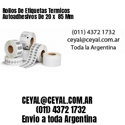 Rollos De Etiquetas Termicos Autoadhesivos De 20 x  85 Mm