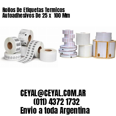 Rollos De Etiquetas Termicos Autoadhesivos De 25 x  100 Mm