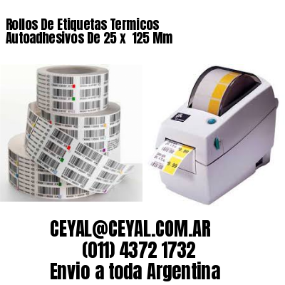 Rollos De Etiquetas Termicos Autoadhesivos De 25 x  125 Mm