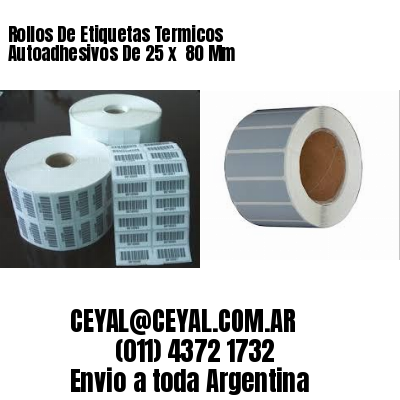 Rollos De Etiquetas Termicos Autoadhesivos De 25 x  80 Mm