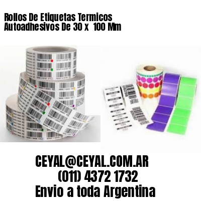 Rollos De Etiquetas Termicos Autoadhesivos De 30 x  100 Mm