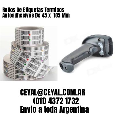Rollos De Etiquetas Termicos Autoadhesivos De 45 x  105 Mm