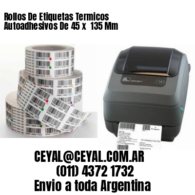 Rollos De Etiquetas Termicos Autoadhesivos De 45 x  135 Mm