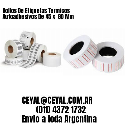 Rollos De Etiquetas Termicos Autoadhesivos De 45 x  80 Mm