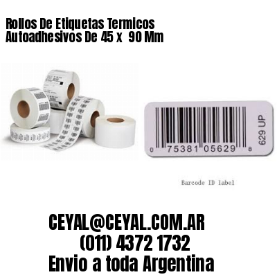 Rollos De Etiquetas Termicos Autoadhesivos De 45 x  90 Mm