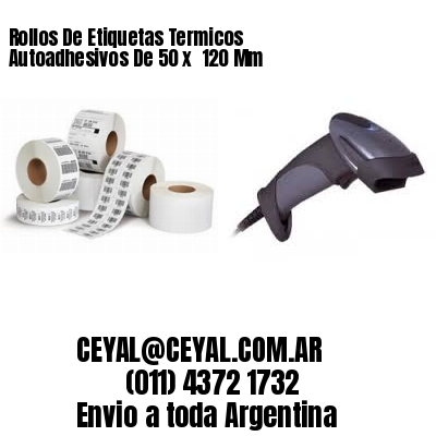 Rollos De Etiquetas Termicos Autoadhesivos De 50 x  120 Mm