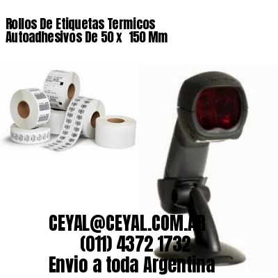 Rollos De Etiquetas Termicos Autoadhesivos De 50 x  150 Mm