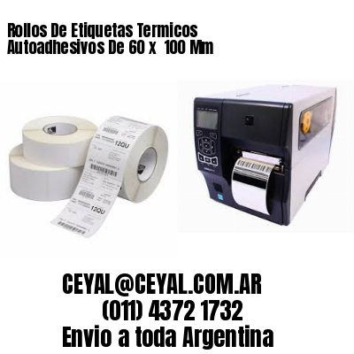 Rollos De Etiquetas Termicos Autoadhesivos De 60 x  100 Mm