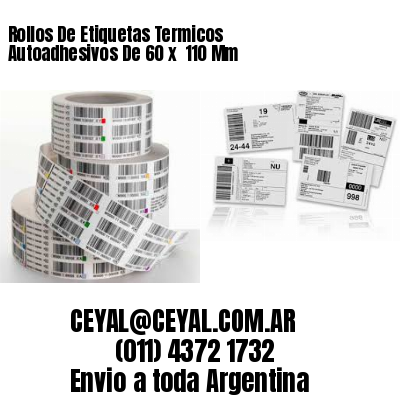 Rollos De Etiquetas Termicos Autoadhesivos De 60 x  110 Mm