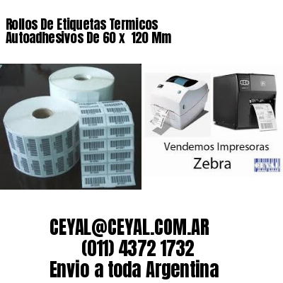 Rollos De Etiquetas Termicos Autoadhesivos De 60 x  120 Mm