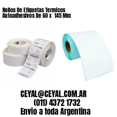Rollos De Etiquetas Termicos Autoadhesivos De 60 x  145 Mm