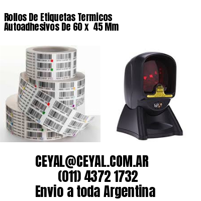 Rollos De Etiquetas Termicos Autoadhesivos De 60 x  45 Mm