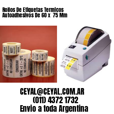 Rollos De Etiquetas Termicos Autoadhesivos De 60 x  75 Mm