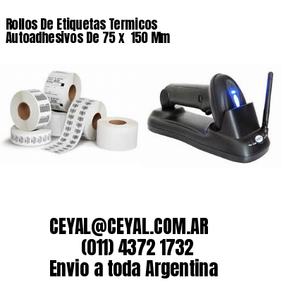 Rollos De Etiquetas Termicos Autoadhesivos De 75 x  150 Mm
