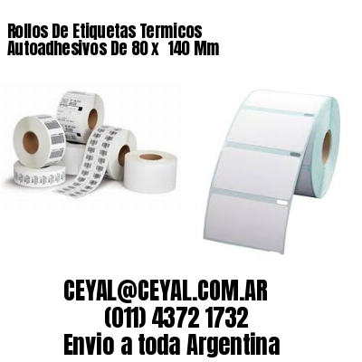 Rollos De Etiquetas Termicos Autoadhesivos De 80 x  140 Mm