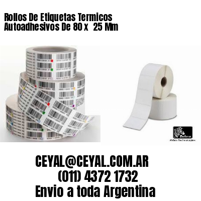 Rollos De Etiquetas Termicos Autoadhesivos De 80 x  25 Mm