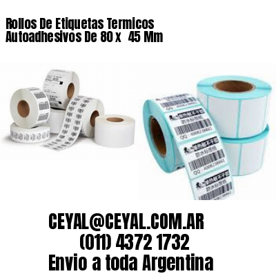 Rollos De Etiquetas Termicos Autoadhesivos De 80 x  45 Mm