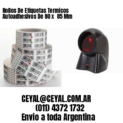 Rollos De Etiquetas Termicos Autoadhesivos De 80 x  85 Mm