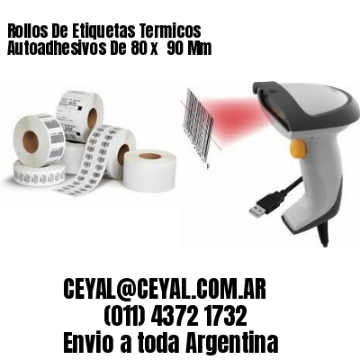 Rollos De Etiquetas Termicos Autoadhesivos De 80 x  90 Mm