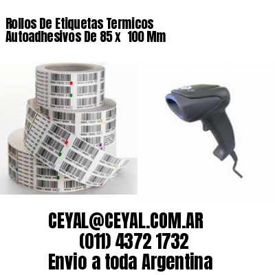 Rollos De Etiquetas Termicos Autoadhesivos De 85 x  100 Mm