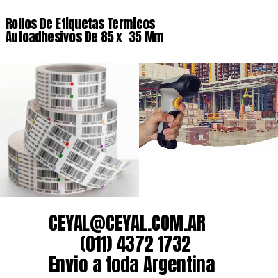 Rollos De Etiquetas Termicos Autoadhesivos De 85 x  35 Mm