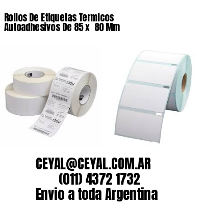 Rollos De Etiquetas Termicos Autoadhesivos De 85 x  80 Mm