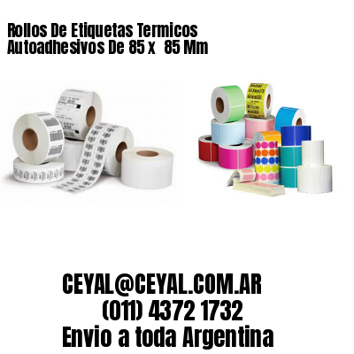 Rollos De Etiquetas Termicos Autoadhesivos De 85 x  85 Mm