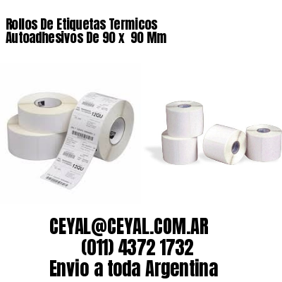 Rollos De Etiquetas Termicos Autoadhesivos De 90 x  90 Mm
