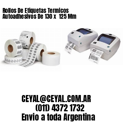 Rollos De Etiquetas Termicos Autoadhesivos De 130 x  125 Mm