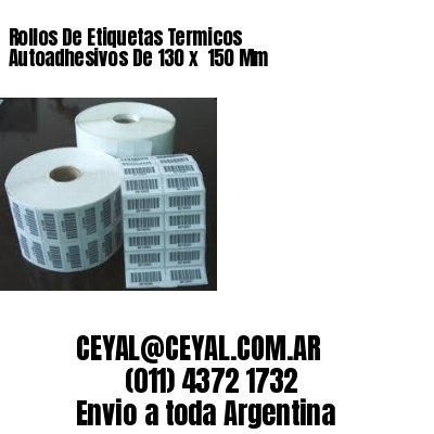 Rollos De Etiquetas Termicos Autoadhesivos De 130 x  150 Mm