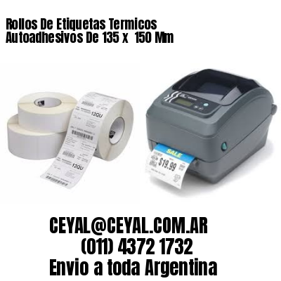 Rollos De Etiquetas Termicos Autoadhesivos De 135 x  150 Mm